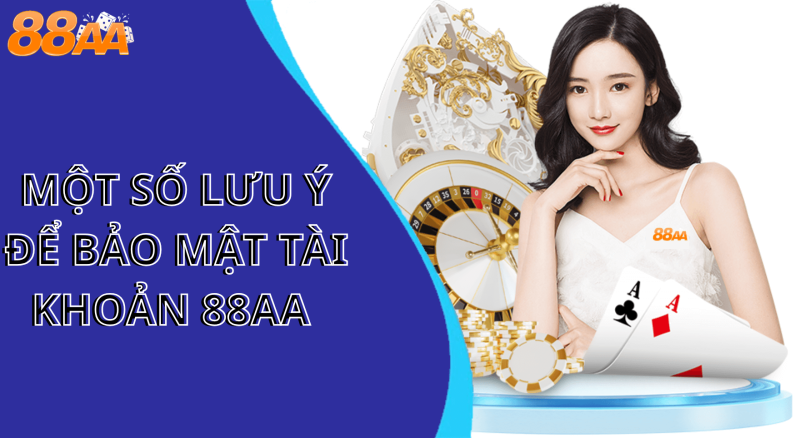 Một số lưu ý để bảo mật tài khoản 88aa