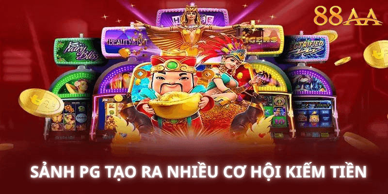 Sảnh PG tạo ra nhiều cơ hội kiếm tiền
