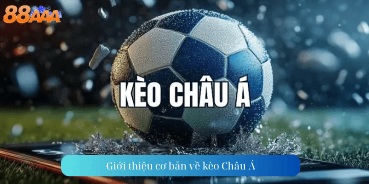 Giới thiệu cơ bản về kèo Châu Á
