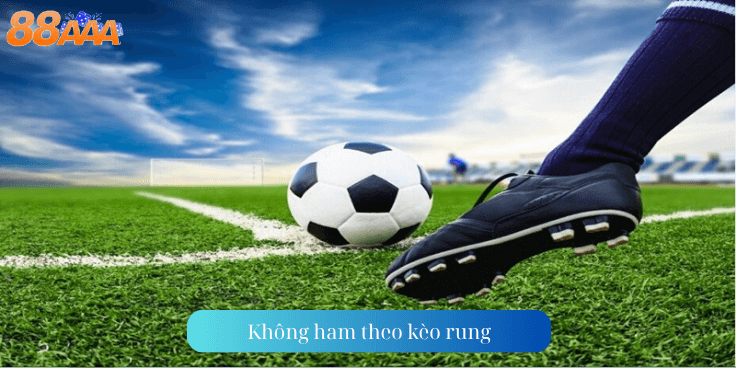 Không ham theo kèo rung