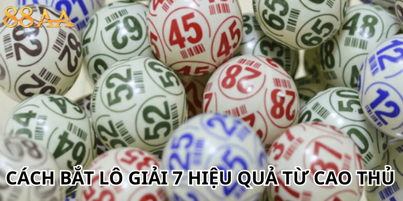 Cách bắt lô giải 7 hiệu quả từ cao thủ