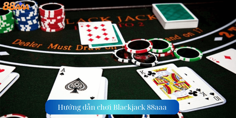 Hướng dẫn chơi BlackJack 88aaa